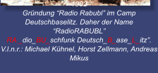 1982  Grndung Radio Rabubl im Camp Deutschbaselitz. Daher der Name   RadioRABUBL RA _dio_BU_schfunk Deutsch_B_ase_L_itz.  V.l.n.r.: Michael Khnel, Horst Zellmann, Andreas Mikus
