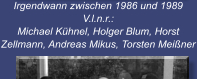 Irgendwann zwischen 1986 und 1989 V.l.n.r.:   Michael Khnel, Holger Blum, Horst Zellmann, Andreas Mikus, Torsten Meiner